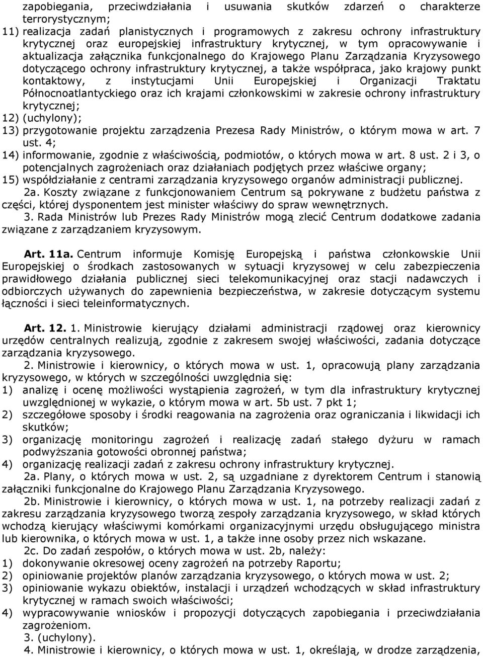 współpraca, jako krajowy punkt kontaktowy, z instytucjami Unii Europejskiej i Organizacji Traktatu Północnoatlantyckiego oraz ich krajami członkowskimi w zakresie ochrony infrastruktury krytycznej;