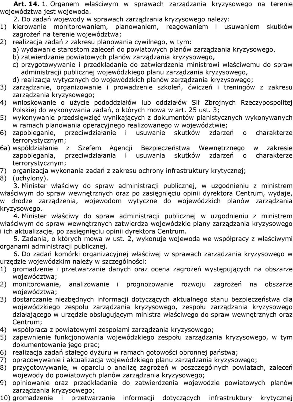 planowania cywilnego, w tym: a) wydawanie starostom zaleceń do powiatowych planów zarządzania kryzysowego, b) zatwierdzanie powiatowych planów zarządzania kryzysowego, c) przygotowywanie i