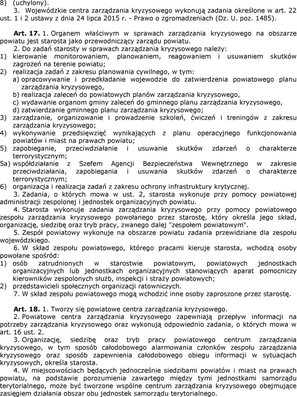 2. Do zadań starosty w sprawach zarządzania kryzysowego należy: 1) kierowanie monitorowaniem, planowaniem, reagowaniem i usuwaniem skutków zagrożeń na terenie powiatu; 2) realizacja zadań z zakresu