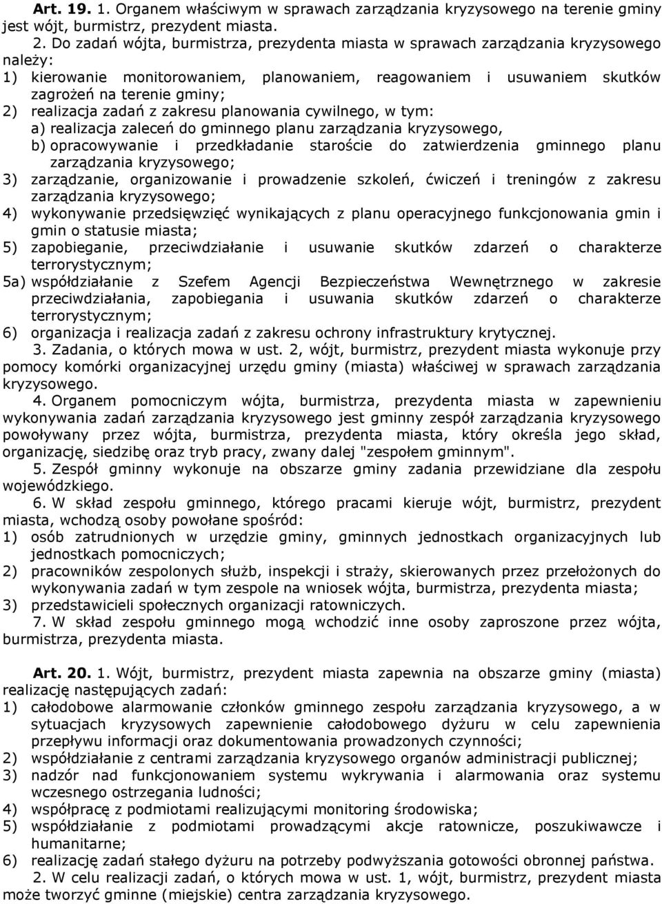 realizacja zadań z zakresu planowania cywilnego, w tym: a) realizacja zaleceń do gminnego planu zarządzania kryzysowego, b) opracowywanie i przedkładanie staroście do zatwierdzenia gminnego planu