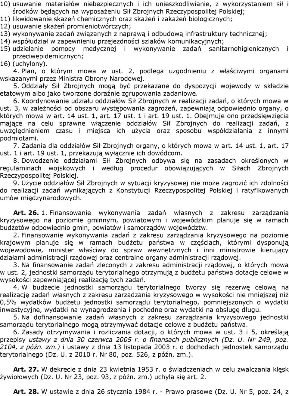 przejezdności szlaków komunikacyjnych; 15) udzielanie pomocy medycznej i wykonywanie zadań sanitarnohigienicznych i przeciwepidemicznych; 16) (uchylony). 4. Plan, o którym mowa w ust.