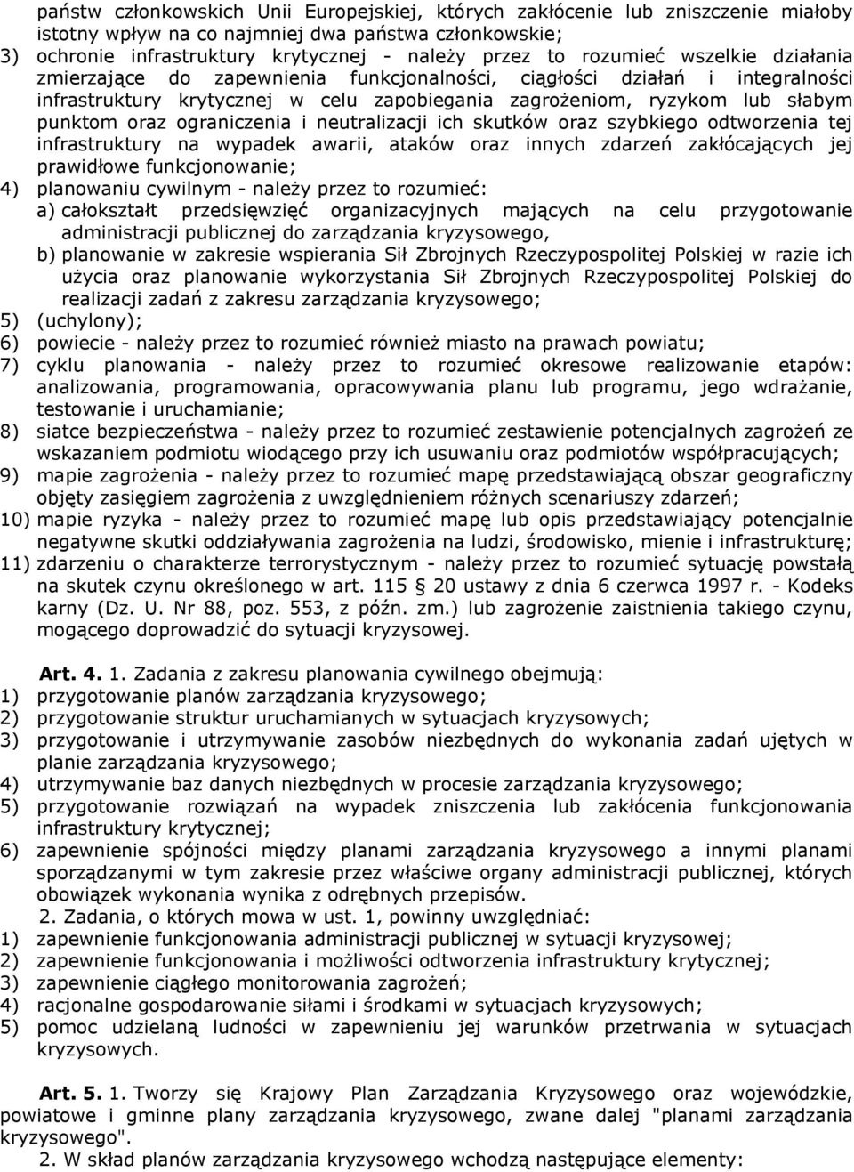 ograniczenia i neutralizacji ich skutków oraz szybkiego odtworzenia tej infrastruktury na wypadek awarii, ataków oraz innych zdarzeń zakłócających jej prawidłowe funkcjonowanie; 4) planowaniu