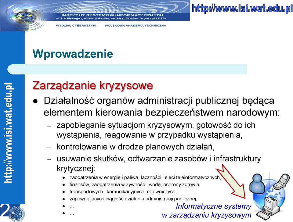 odtwarzanie zasobów i infrastruktury krytycznej: zaopatrzenia w energię i paliwa, łączności i sieci teleinformatycznych, finansów, zaopatrzenia w żywność i