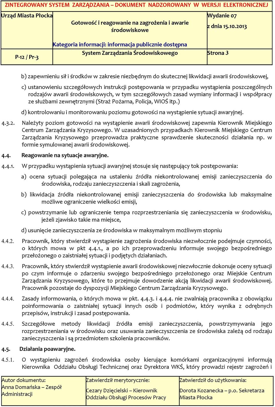 ) d) kontrolowaniu i monitorowaniu poziomu gotowości na wystąpienie sytuacji awaryjnej. 4.3.2.