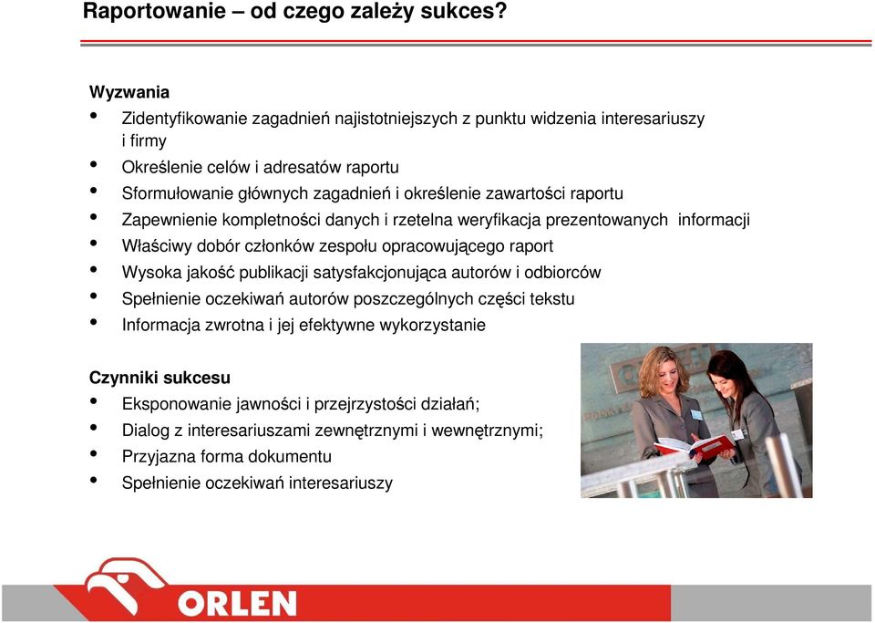 zawartości raportu Zapewnienie kompletności danych i rzetelna weryfikacja prezentowanych informacji Właściwy dobór członków zespołu opracowującego raport Wysoka jakość publikacji