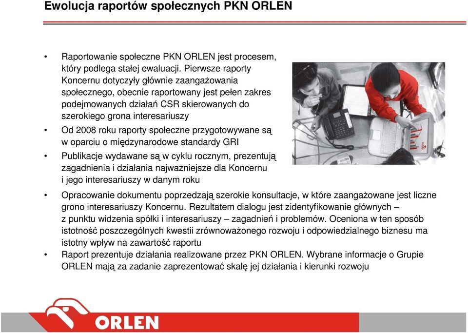 raporty społeczne przygotowywane są w oparciu o międzynarodowe standardy GRI Publikacje wydawane są w cyklu rocznym, prezentują zagadnienia i działania najwaŝniejsze dla Koncernu i jego