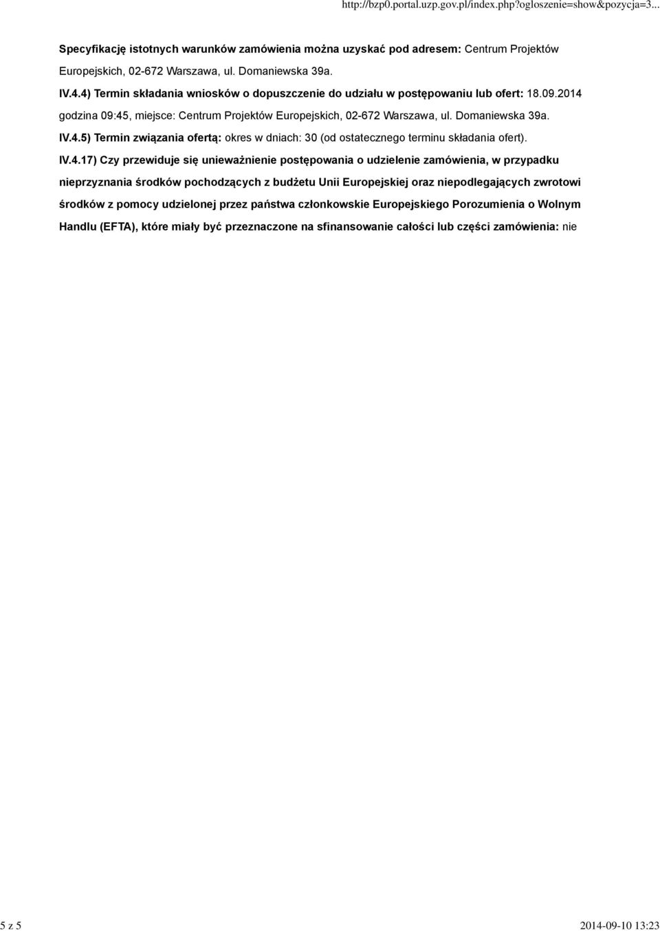 IV.4.17) Czy przewiduje się unieważnienie postępowania o udzielenie zamówienia, w przypadku nieprzyznania środków pochodzących z budżetu Unii Europejskiej oraz niepodlegających zwrotowi środków z