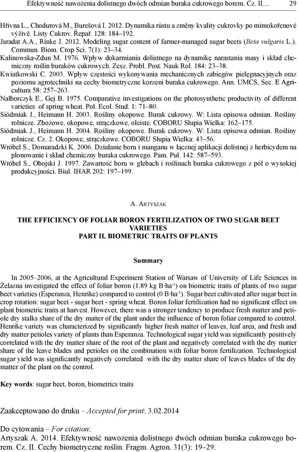 Wpływ dokarmiania dolistnego na dynamikę narastania masy i skład chemiczny roślin buraków cukrowych. Zesz. Probl. Post. Nauk Rol. 184: 23 38. Kwiatkowski C. 2003.