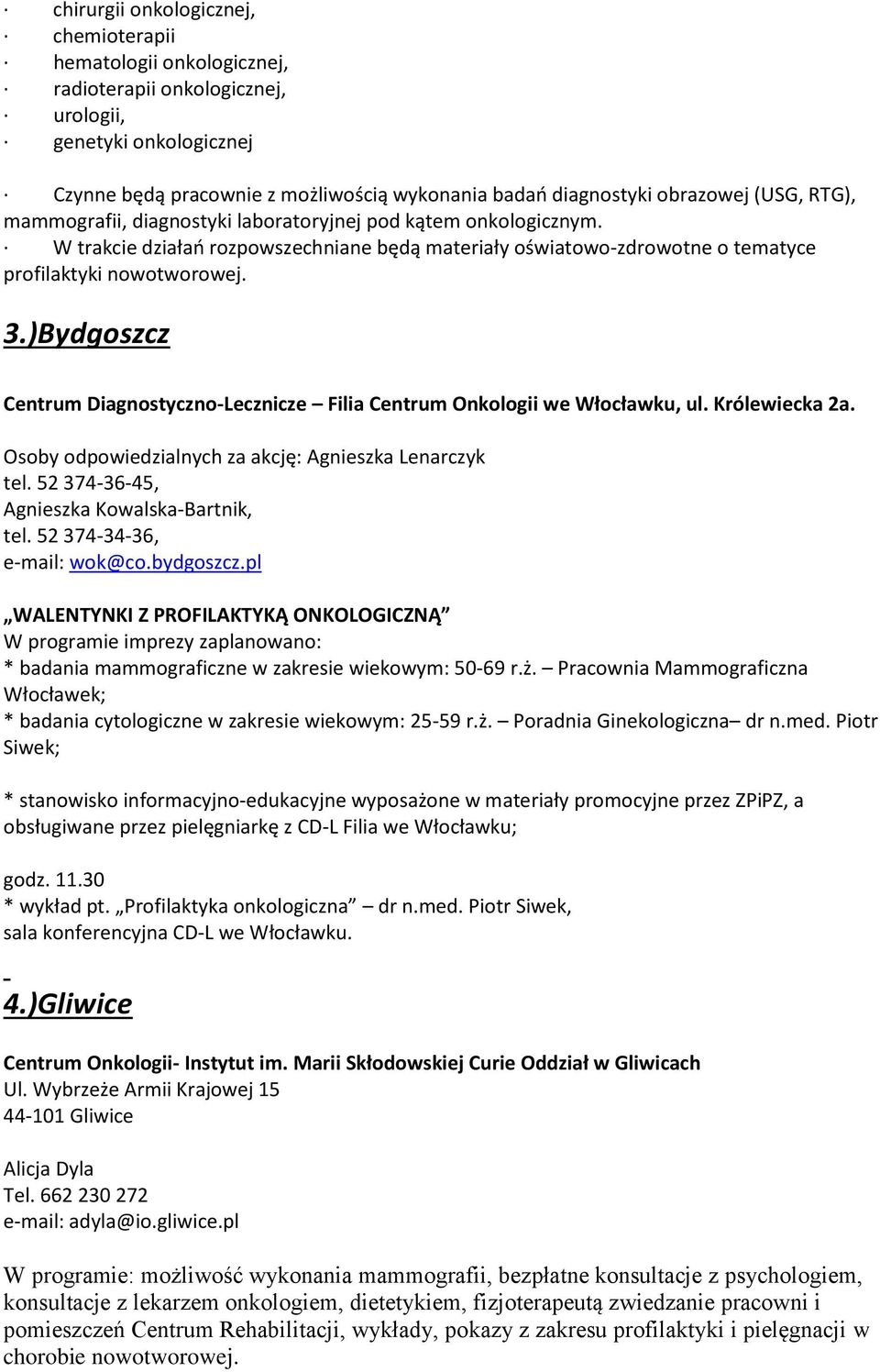 )Bydgoszcz Centrum Diagnostyczno-Lecznicze Filia Centrum Onkologii we Włocławku, ul. Królewiecka 2a. Osoby odpowiedzialnych za akcję: Agnieszka Lenarczyk tel.