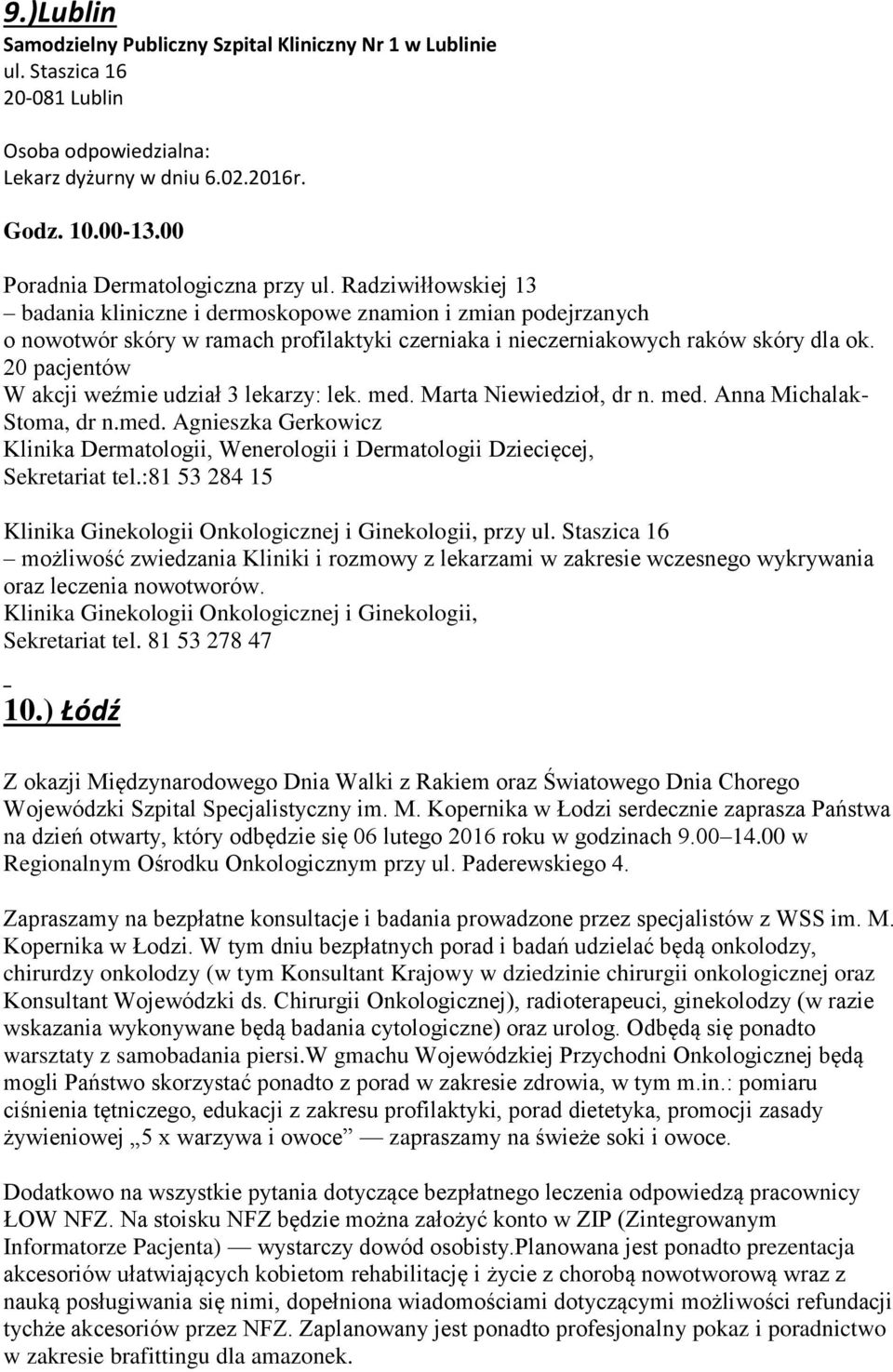 Radziwiłłowskiej 13 badania kliniczne i dermoskopowe znamion i zmian podejrzanych o nowotwór skóry w ramach profilaktyki czerniaka i nieczerniakowych raków skóry dla ok.