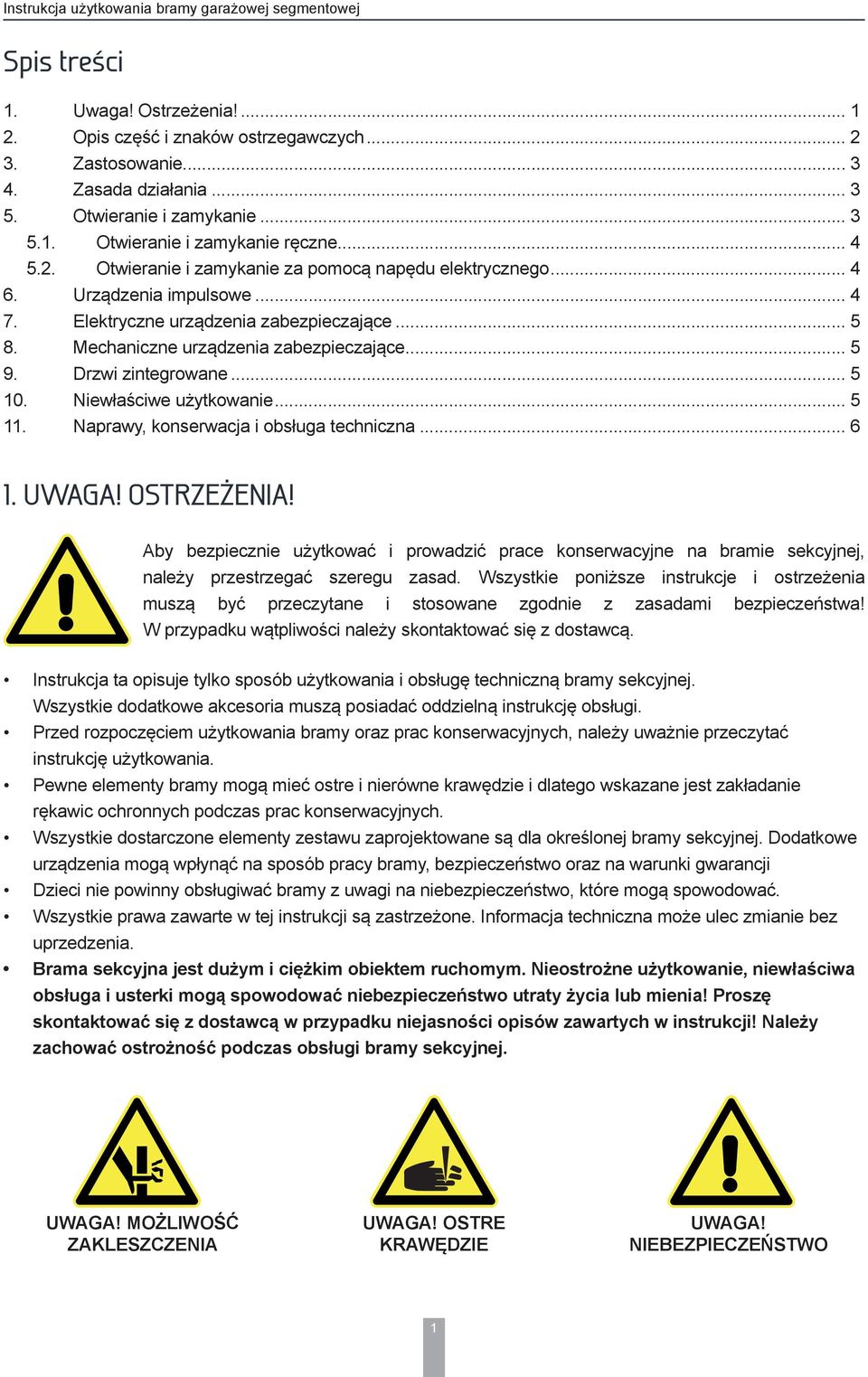 Drzwi zintegrowane... 5 10. Niewłaściwe użytkowanie... 5 11. Naprawy, konserwacja i obsługa techniczna... 6 1. UWAGA! OSTRZEŻENIA!