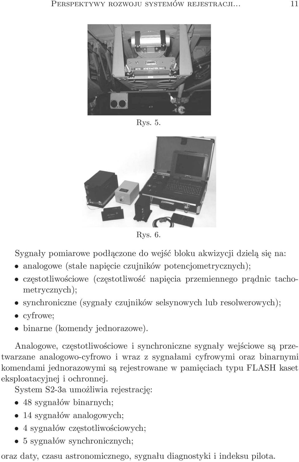 tachometrycznych); synchroniczne(sygnały czujników selsynowych lub resolwerowych); cyfrowe; binarne(komendy jednorazowe).