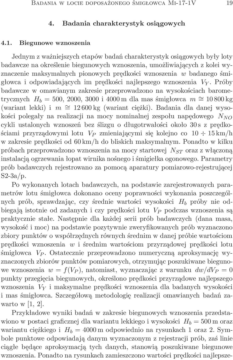 umożliwiających z kolei wyznaczenie maksymalnych pionowych prędkości wznoszenia w badanego śmigłowcaiodpowiadającychimprędkościnajlepszegowznoszenia V Y.