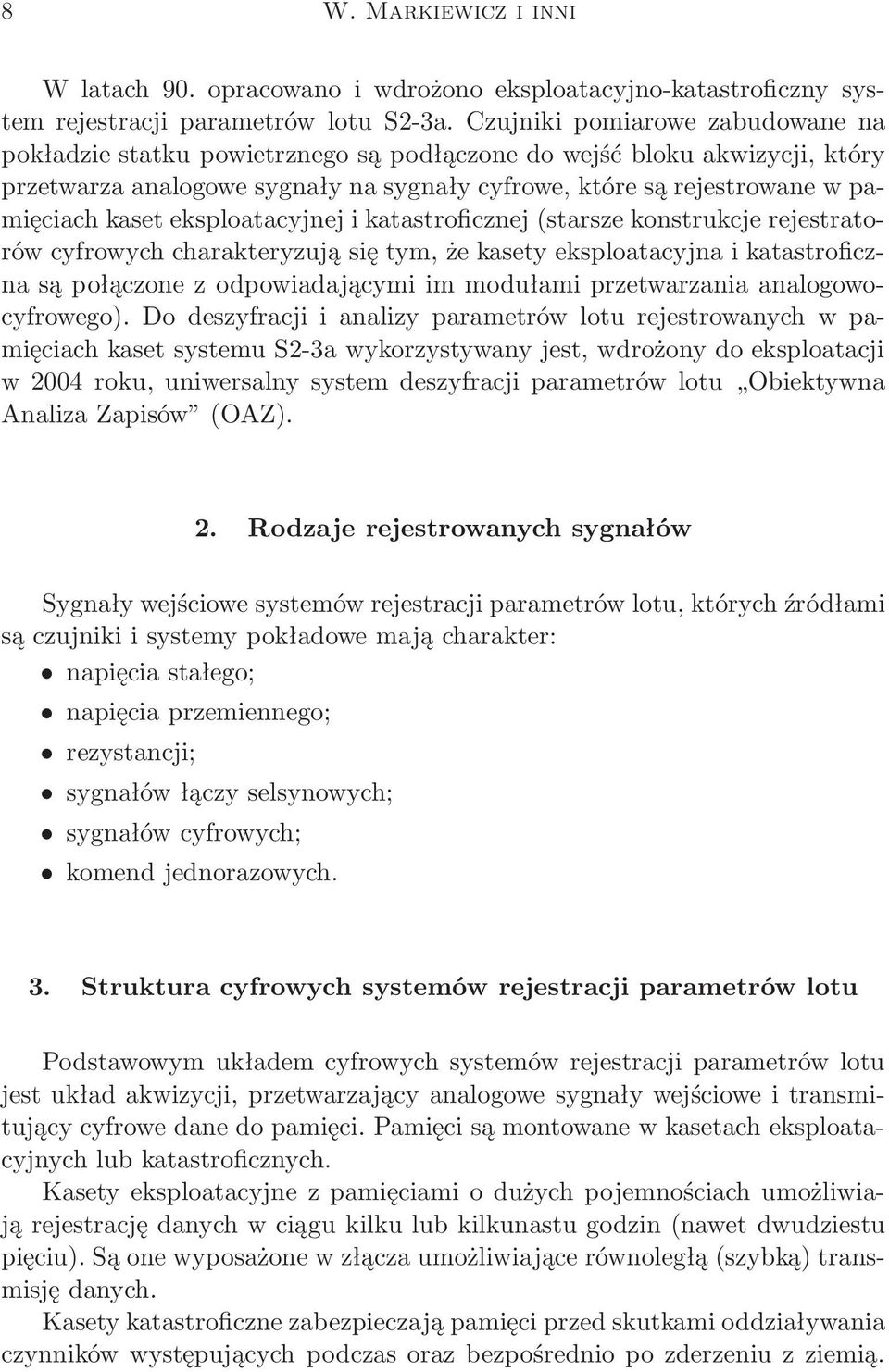 eksploatacyjnej i katastroficznej(starsze konstrukcje rejestratorów cyfrowych charakteryzują się tym, że kasety eksploatacyjna i katastroficzna są połączone z odpowiadającymi im modułami
