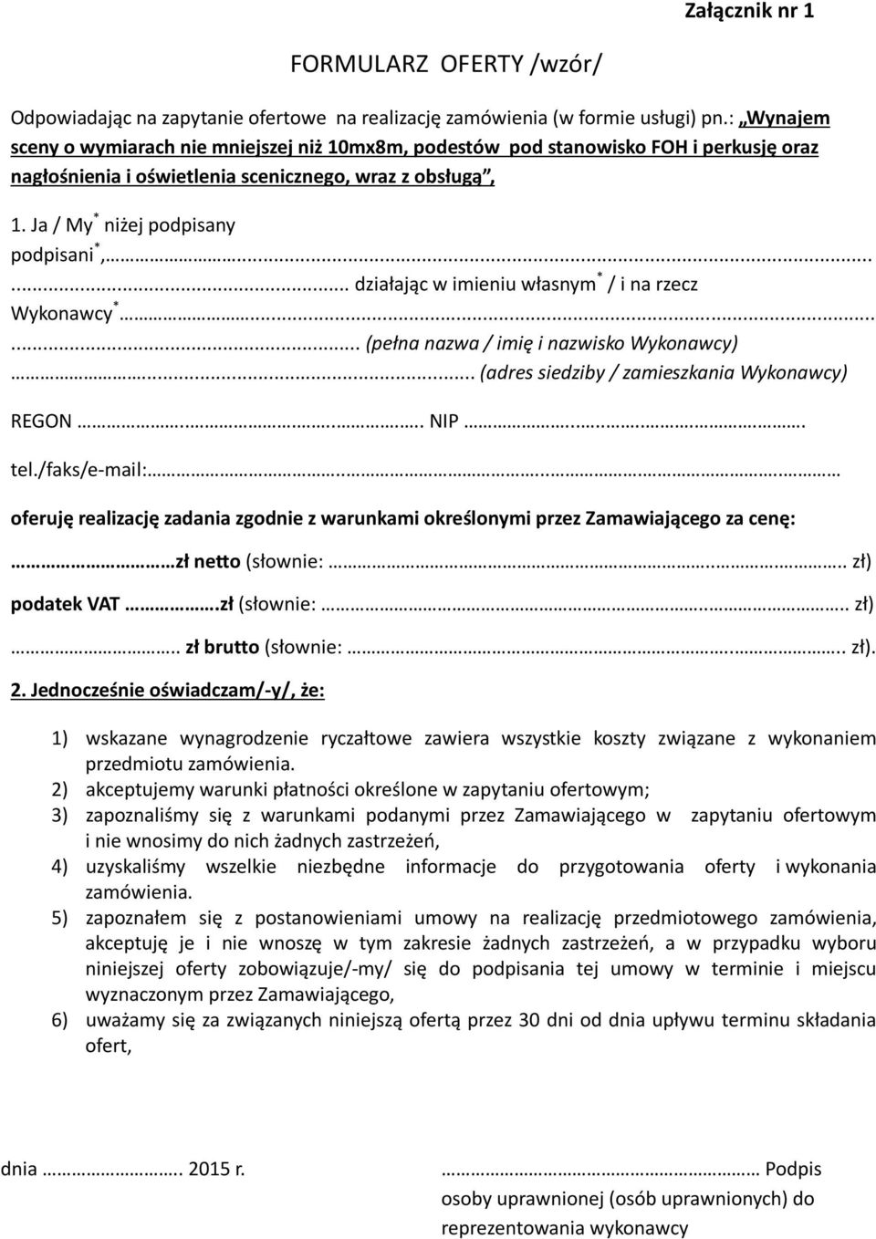 ..... działając w imieniu własnym * / i na rzecz Wykonawcy *...... (pełna nazwa / imię i nazwisko Wykonawcy)... (adres siedziby / zamieszkania Wykonawcy) REGON........ NIP.......... tel./faks/e-mail:.