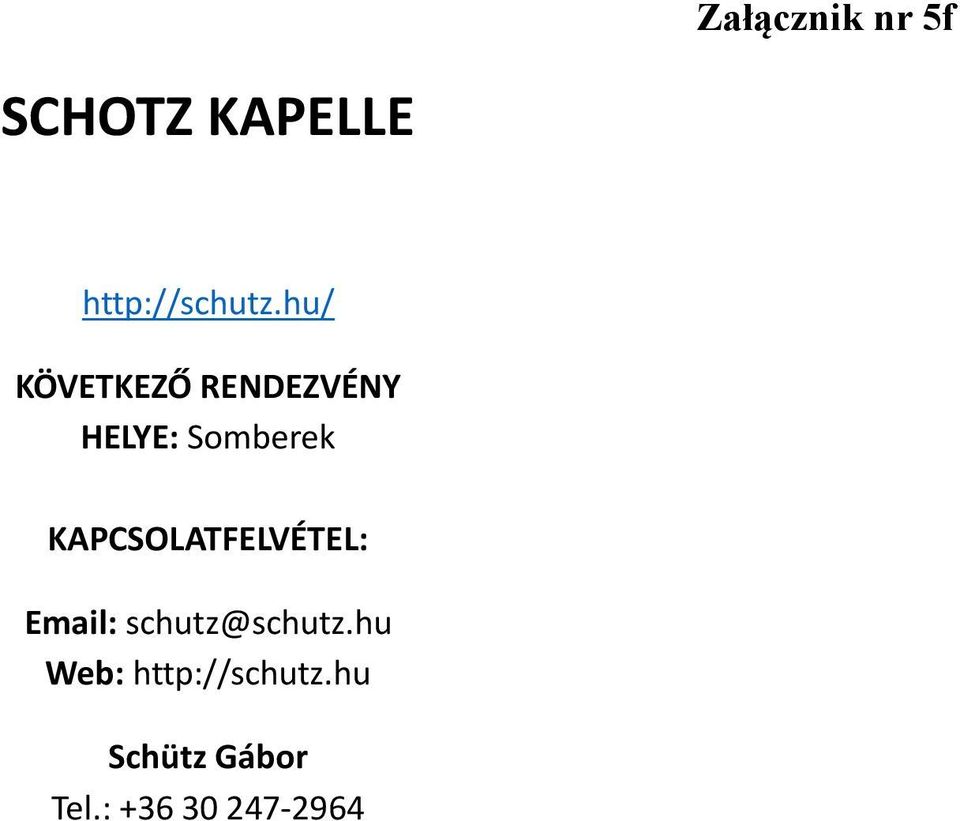 KAPCSOLATFELVÉTEL: Email: schutz@schutz.