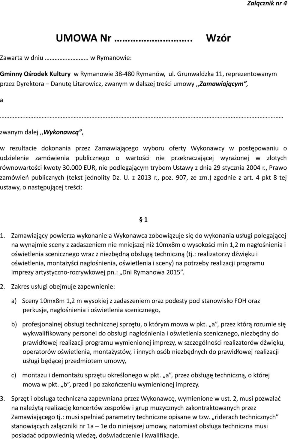 Wykonawcy w postępowaniu o udzielenie zamówienia publicznego o wartości nie przekraczającej wyrażonej w złotych równowartości kwoty 30.