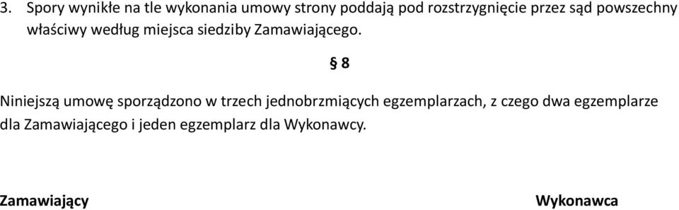 Niniejszą umowę sporządzono w trzech jednobrzmiących egzemplarzach, z czego