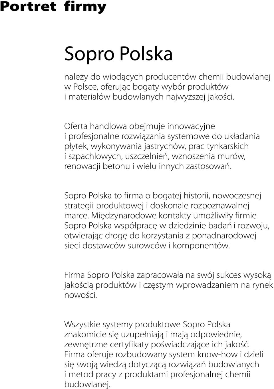betonu i wielu innych zastosowań. Sopro Polska to firma o bogatej historii, nowoczesnej strategii produktowej i doskonale rozpoznawalnej marce.