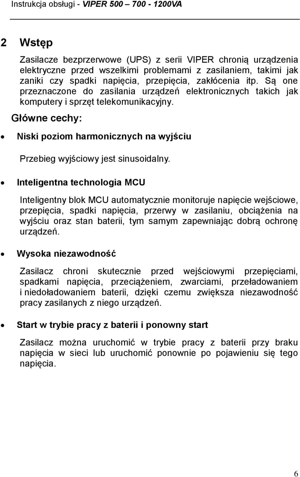 Inteligentna technologia MCU Inteligentny blok MCU automatycznie monitoruje napięcie wejściowe, przepięcia, spadki napięcia, przerwy w zasilaniu, obciążenia na wyjściu oraz stan baterii, tym samym