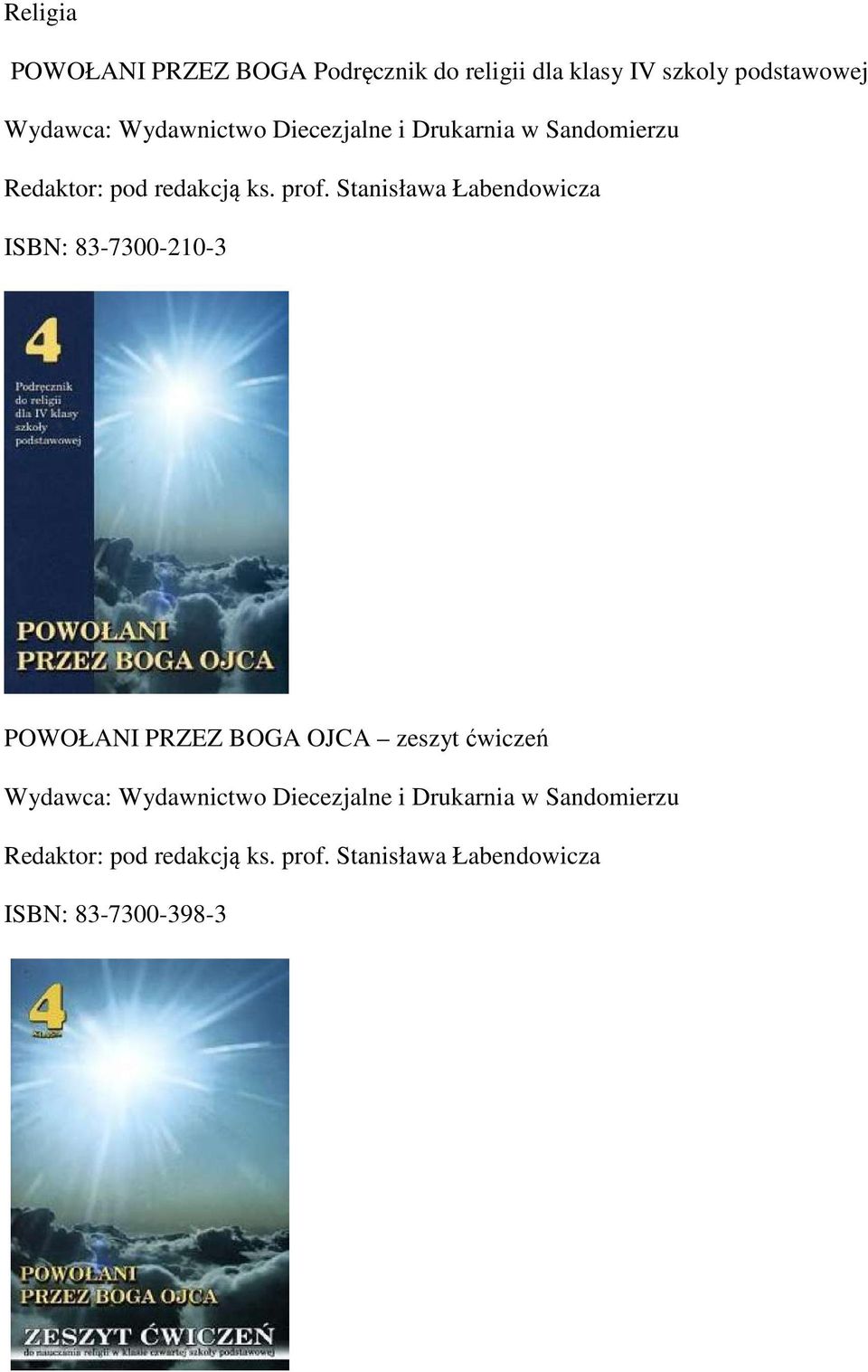 Stanisława Łabendowicza ISBN: 83-7300-210-3 POWOŁANI PRZEZ BOGA OJCA zeszyt ćwiczeń Wydawca: 