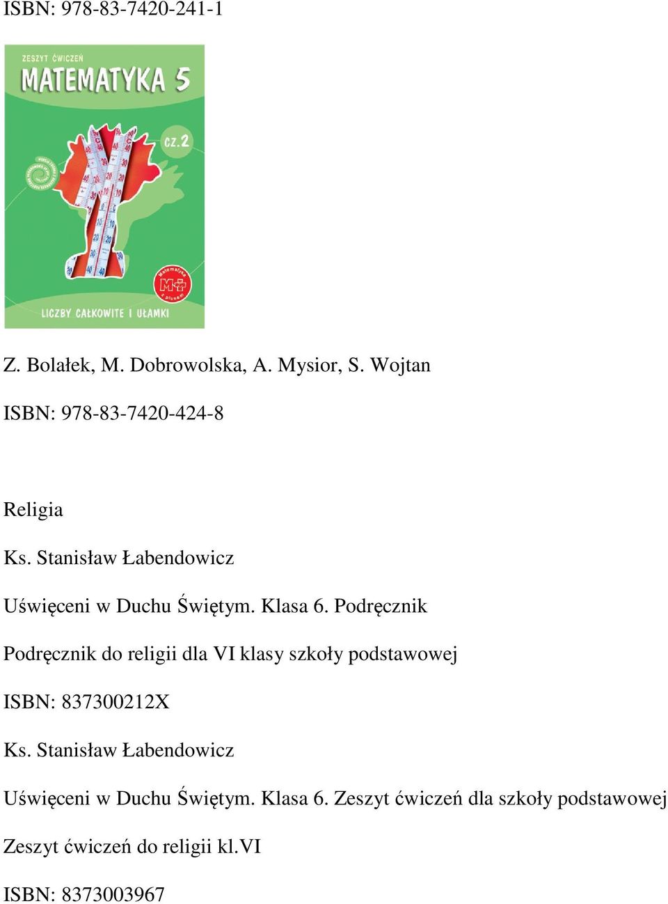 Podręcznik Podręcznik do religii dla VI klasy szkoły podstawowej ISBN: 837300212X Ks.