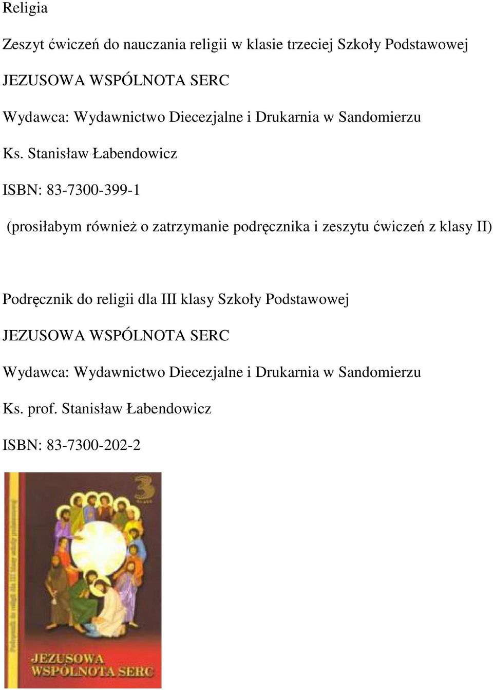 Stanisław Łabendowicz ISBN: 83-7300-399-1 (prosiłabym również o zatrzymanie podręcznika i zeszytu ćwiczeń z klasy II)