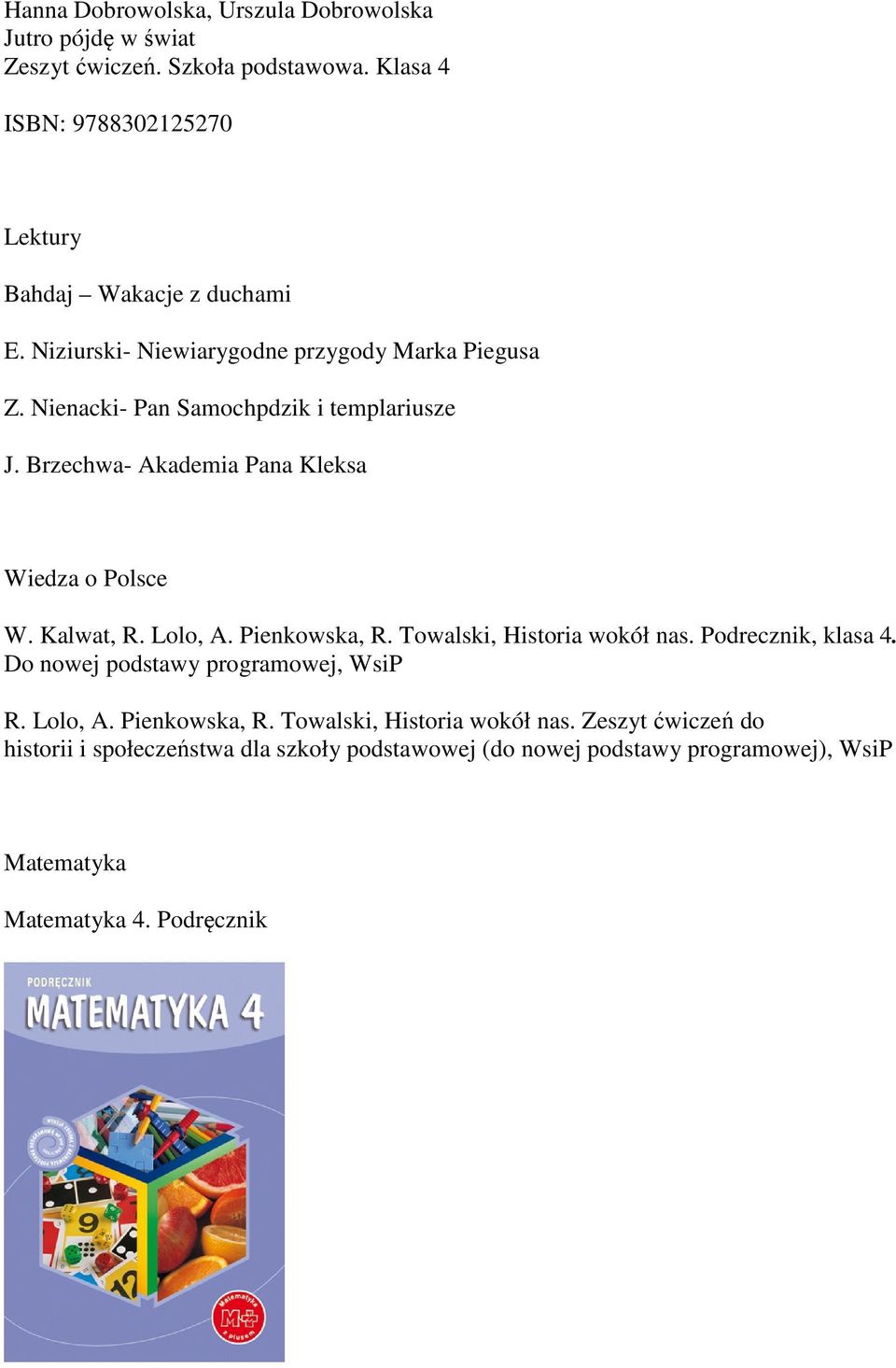 Nienacki- Pan Samochpdzik i templariusze J. Brzechwa- Akademia Pana Kleksa Wiedza o Polsce W. Kalwat, R. Lolo, A. Pienkowska, R.