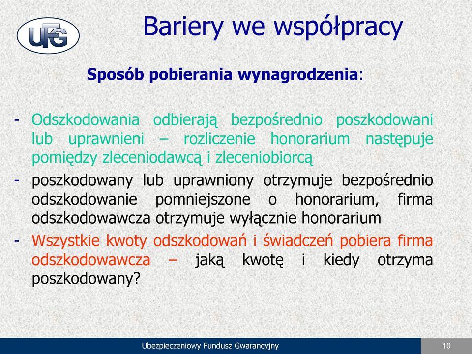 bezpośrednio odszkodowanie pomniejszone o honorarium, firma odszkodowawcza otrzymuje wyłącznie honorarium - Wszystkie