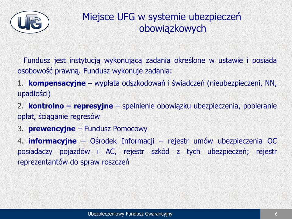 kontrolno represyjne spełnienie obowiązku ubezpieczenia, pobieranie opłat, ściąganie regresów 3. prewencyjne Fundusz Pomocowy 4.