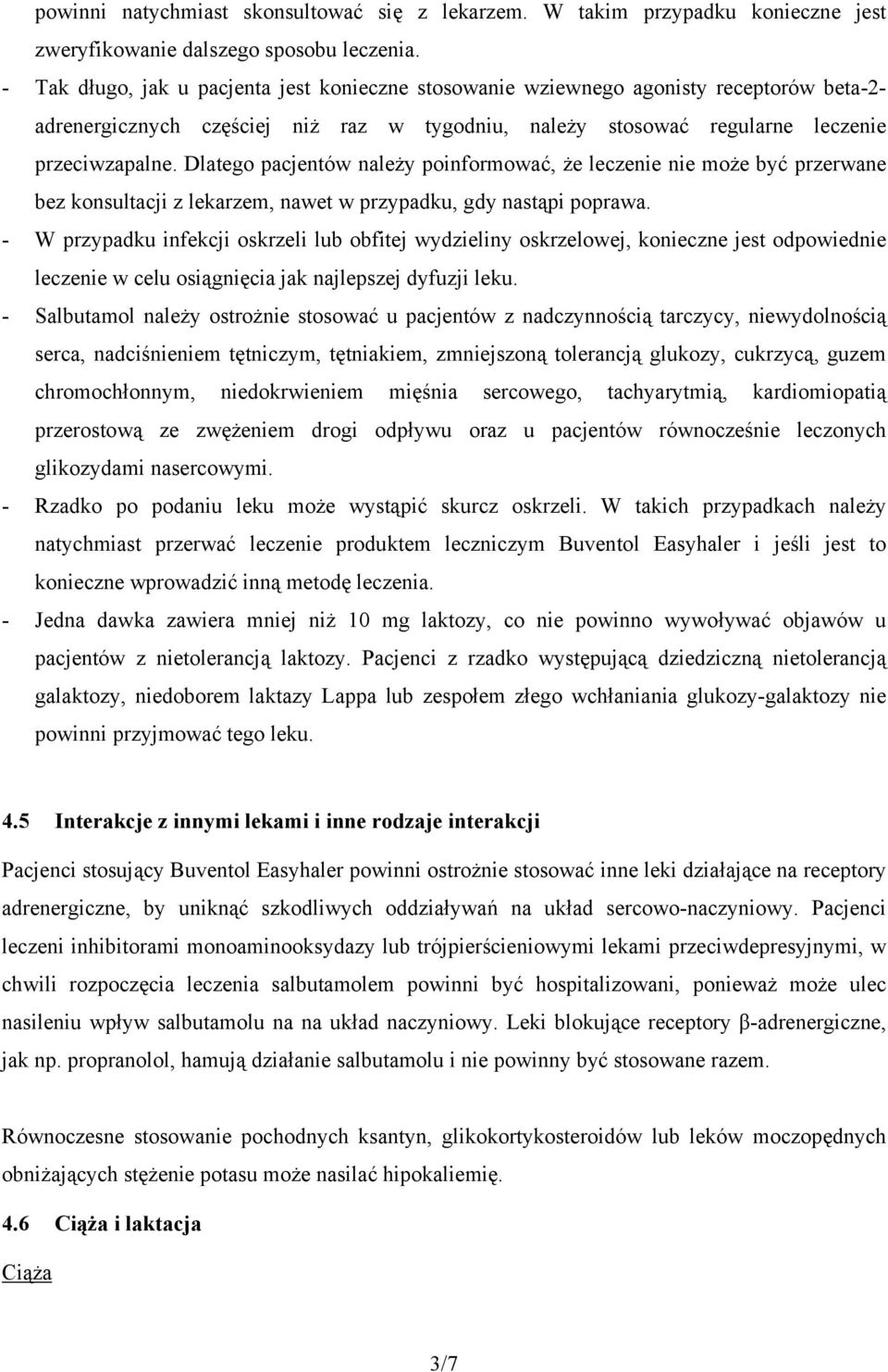 Dlatego pacjentów należy poinformować, że leczenie nie może być przerwane bez konsultacji z lekarzem, nawet w przypadku, gdy nastąpi poprawa.
