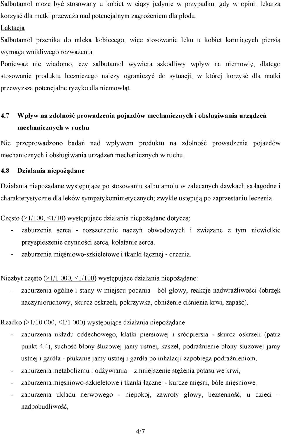 Ponieważ nie wiadomo, czy salbutamol wywiera szkodliwy wpływ na niemowlę, dlatego stosowanie produktu leczniczego należy ograniczyć do sytuacji, w której korzyść dla matki przewyższa potencjalne