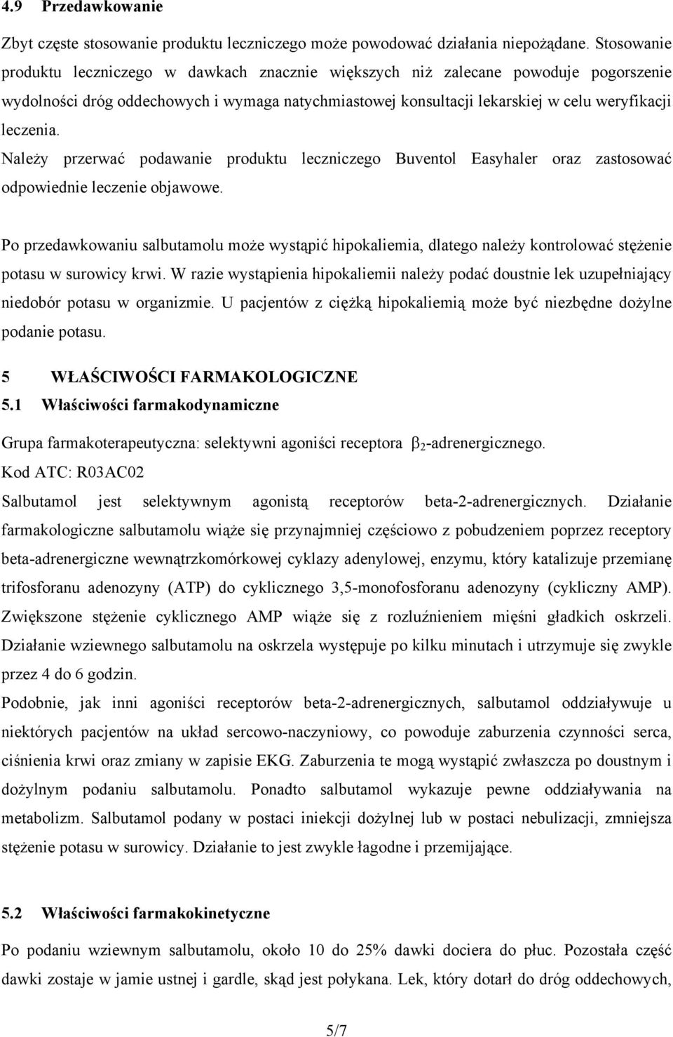 Należy przerwać podawanie produktu leczniczego Buventol Easyhaler oraz zastosować odpowiednie leczenie objawowe.