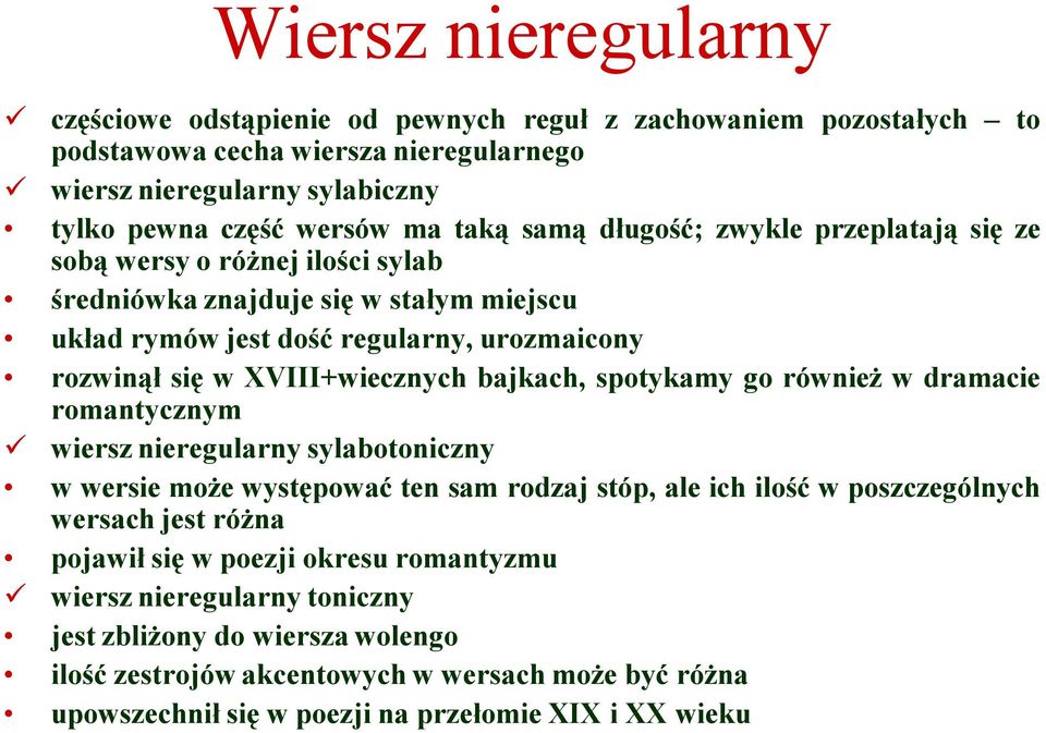 bajkach, spotykamy go również w dramacie romantycznym wiersz nieregularny sylabotoniczny w wersie może występować ten sam rodzaj stóp, ale ich ilość w poszczególnych wersach jest różna pojawił