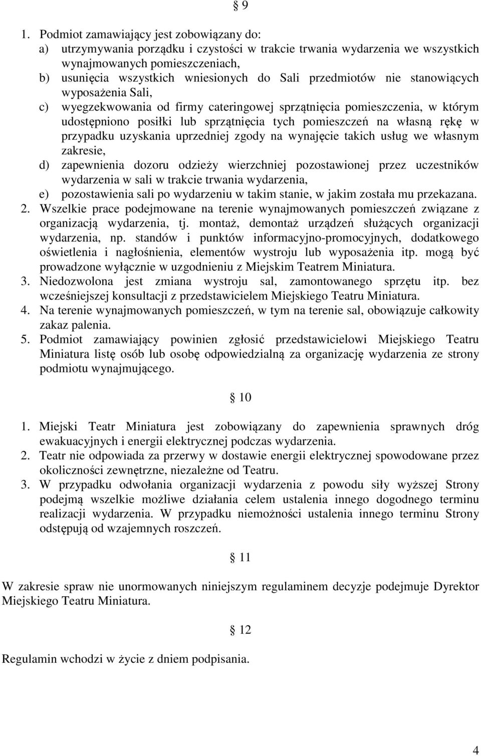 w przypadku uzyskania uprzedniej zgody na wynajęcie takich usług we własnym zakresie, d) zapewnienia dozoru odzieży wierzchniej pozostawionej przez uczestników wydarzenia w sali w trakcie trwania