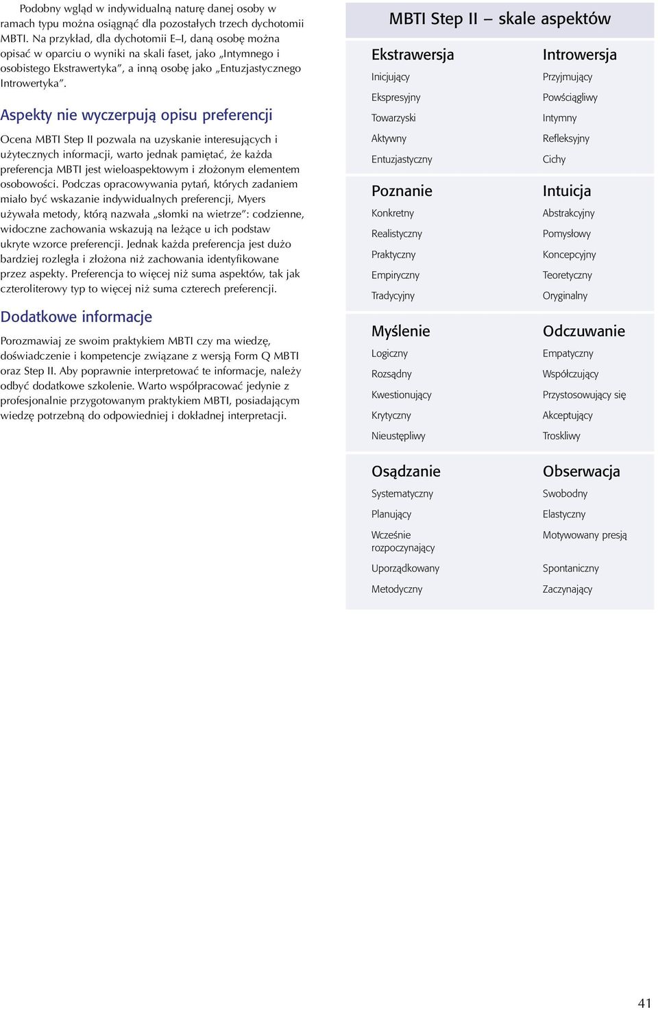 Aspekty nie wyczerpują opisu preferencji Ocena MBTI Step II pozwala na uzyskanie interesujących i użytecznych informacji, warto jednak pamiętać, że każda preferencja MBTI jest wieloaspektowym i
