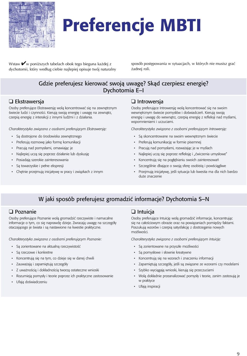 Kierują swoją energię i uwagę na zewnątrz, czerpią energię z interakcji z innymi ludźmi i z działania.