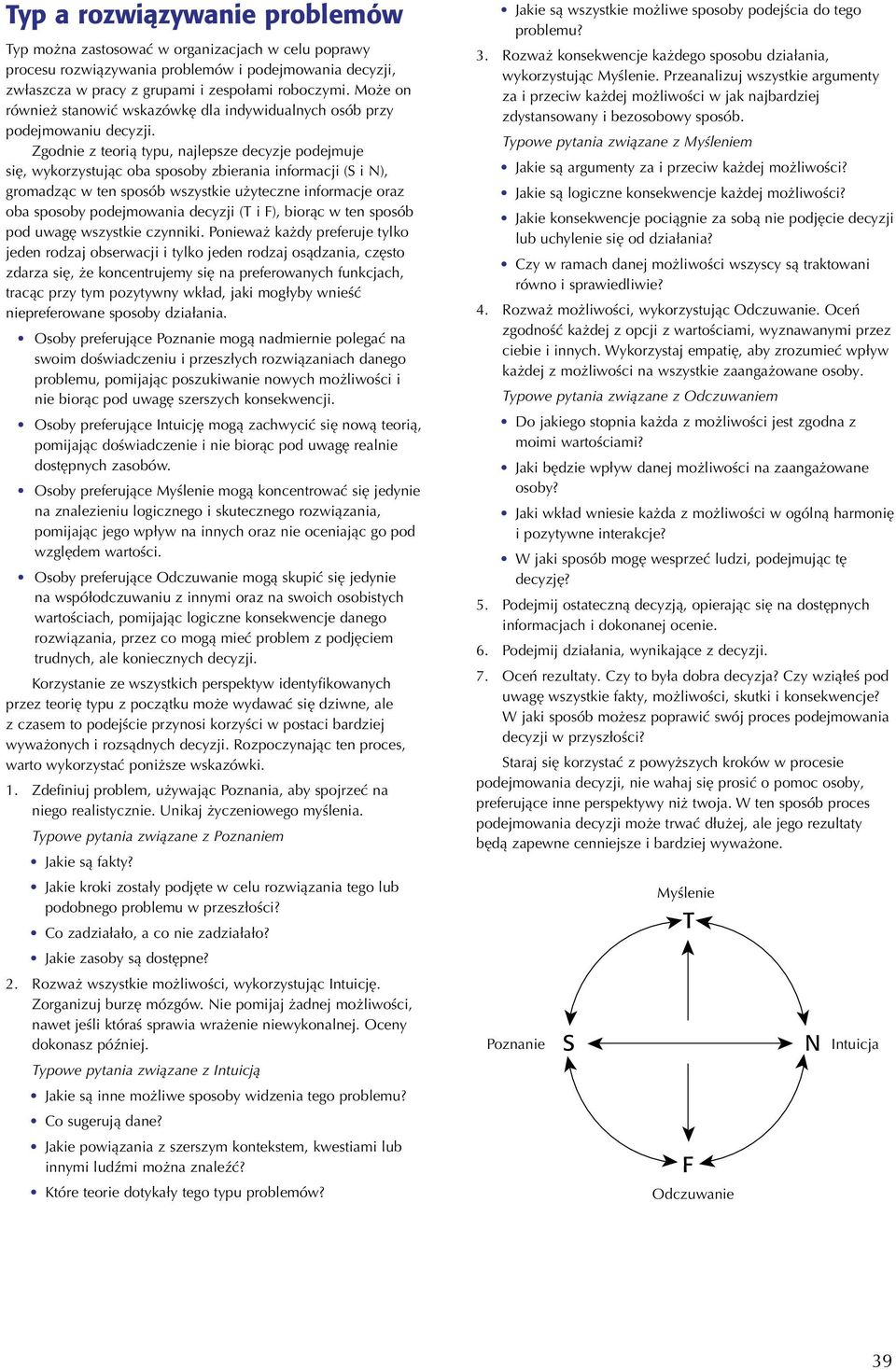 Zgodnie z teorią typu, najlepsze decyzje podejmuje się, wykorzystując oba sposoby zbierania informacji (S i N), gromadząc w ten sposób wszystkie użyteczne informacje oraz oba sposoby podejmowania