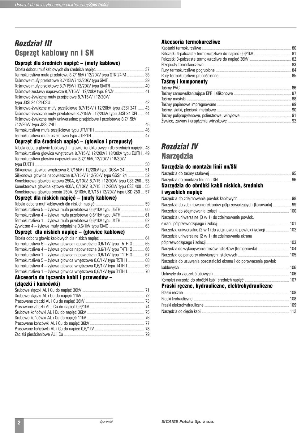 .. 40 TaÊmowe zestawy napawcze 8,7/15kV i 12/20kV typu GNZ... 41 TaÊmowo- ywiczne mufy pzejêciowe 8,7/15kV i 12/20kV typu J3SI 24 CPI-CSU.