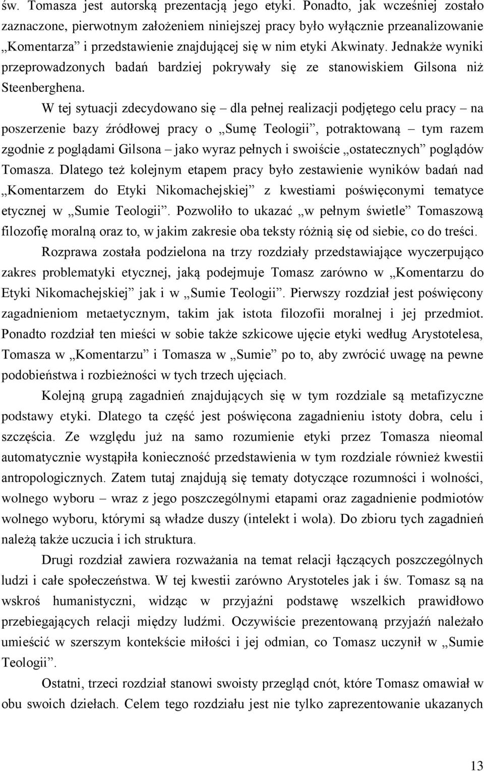 Jednakże wyniki przeprowadzonych badań bardziej pokrywały się ze stanowiskiem Gilsona niż Steenberghena.