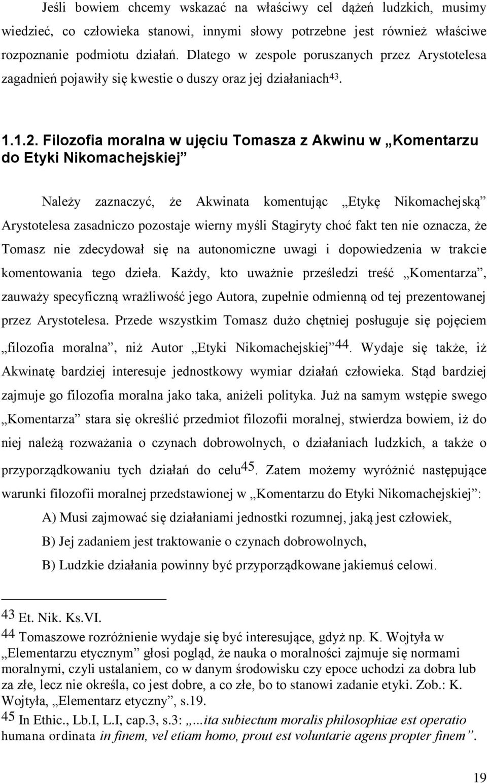 Filozofia moralna w ujęciu Tomasza z Akwinu w Komentarzu do Etyki Nikomachejskiej Należy zaznaczyć, że Akwinata komentując Etykę Nikomachejską Arystotelesa zasadniczo pozostaje wierny myśli Stagiryty