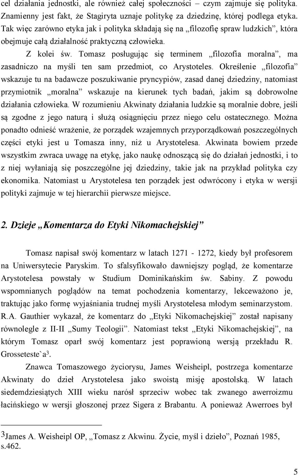 Tomasz posługując się terminem filozofia moralna, ma zasadniczo na myśli ten sam przedmiot, co Arystoteles.