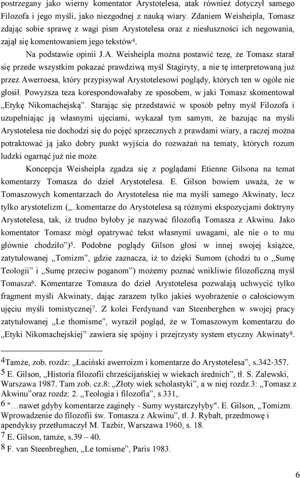 ystotelesa oraz z niesłuszności ich negowania, zajął się komentowaniem jego tekstów 4. Na podstawie opinii J.A.