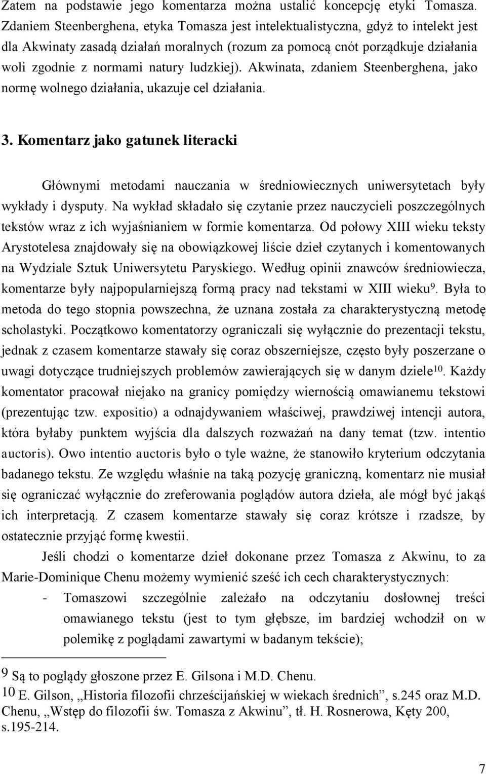 ludzkiej). Akwinata, zdaniem Steenberghena, jako normę wolnego działania, ukazuje cel działania. 3.