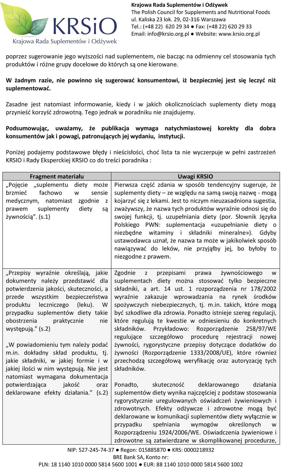 Zasadne jest natomiast informowanie, kiedy i w jakich okolicznościach suplementy diety mogą przynieść korzyść zdrowotną. Tego jednak w poradniku nie znajdujemy.