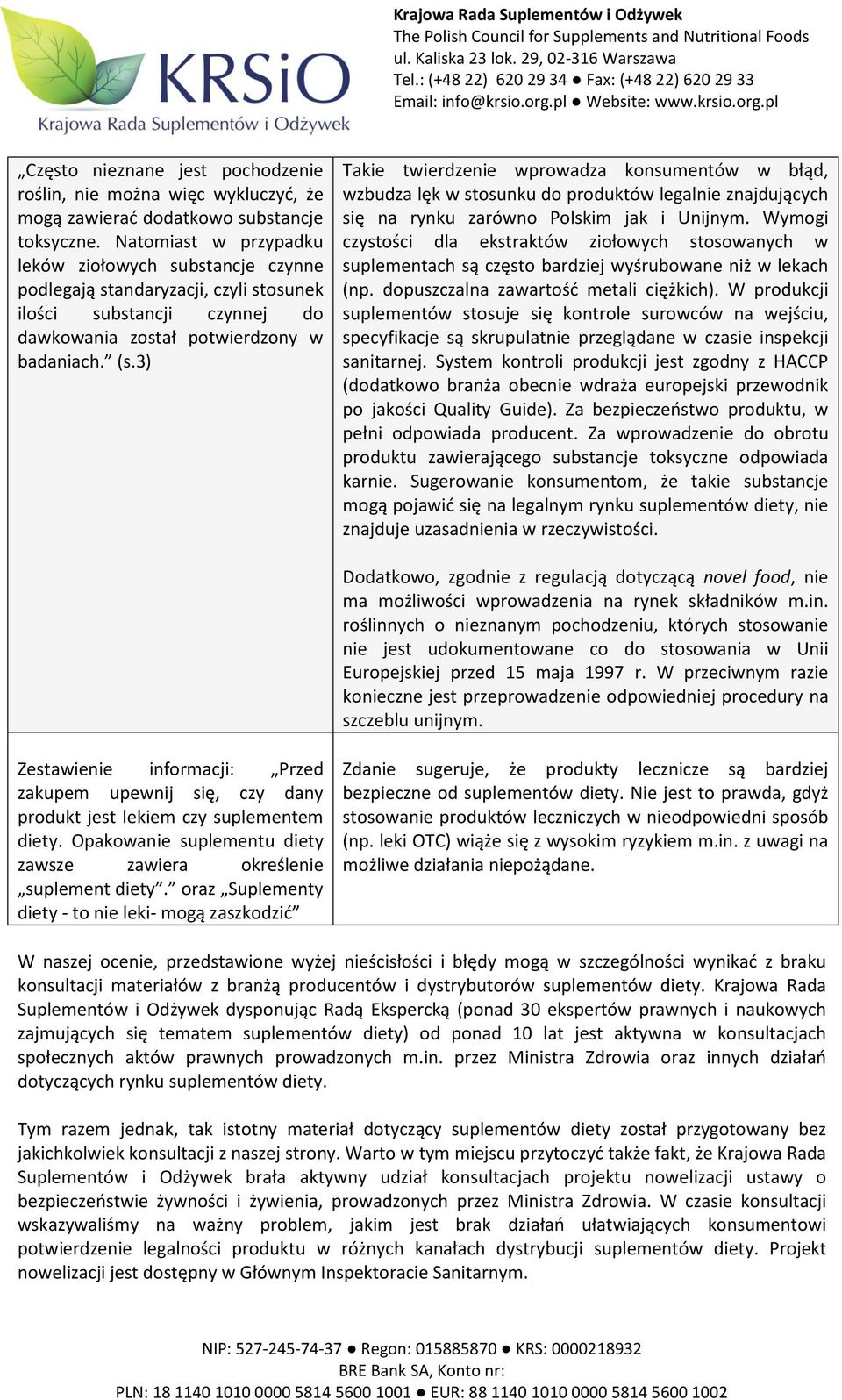 3) Takie twierdzenie wprowadza konsumentów w błąd, wzbudza lęk w stosunku do produktów legalnie znajdujących się na rynku zarówno Polskim jak i Unijnym.