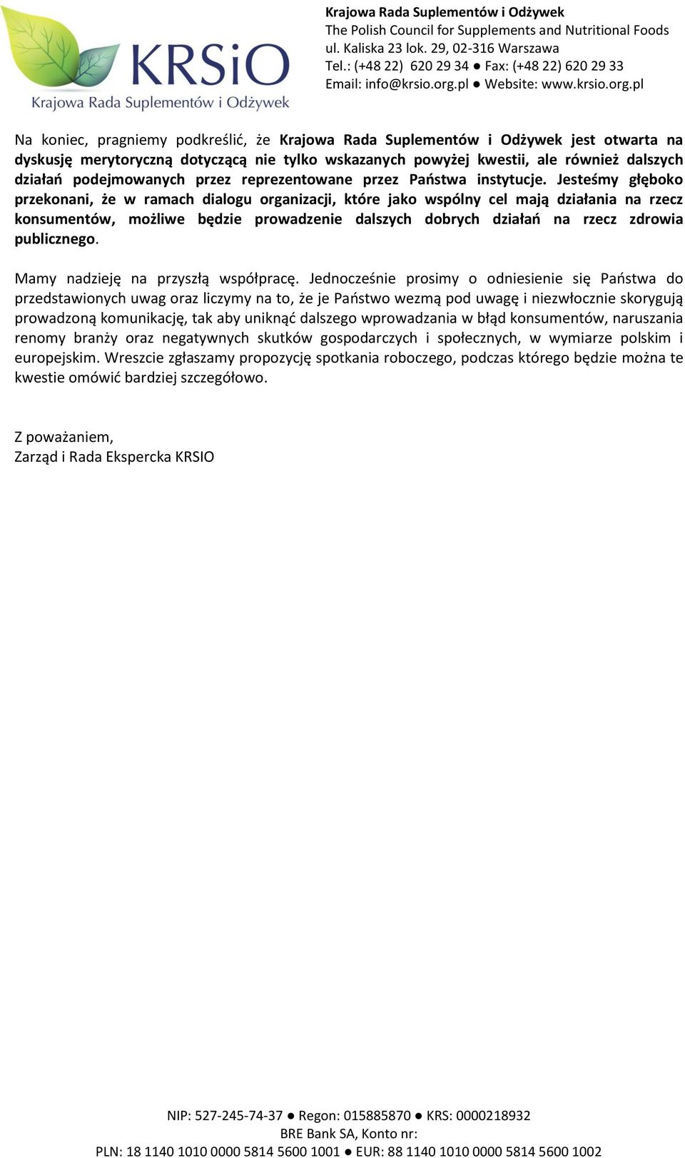 Jesteśmy głęboko przekonani, że w ramach dialogu organizacji, które jako wspólny cel mają działania na rzecz konsumentów, możliwe będzie prowadzenie dalszych dobrych działań na rzecz zdrowia