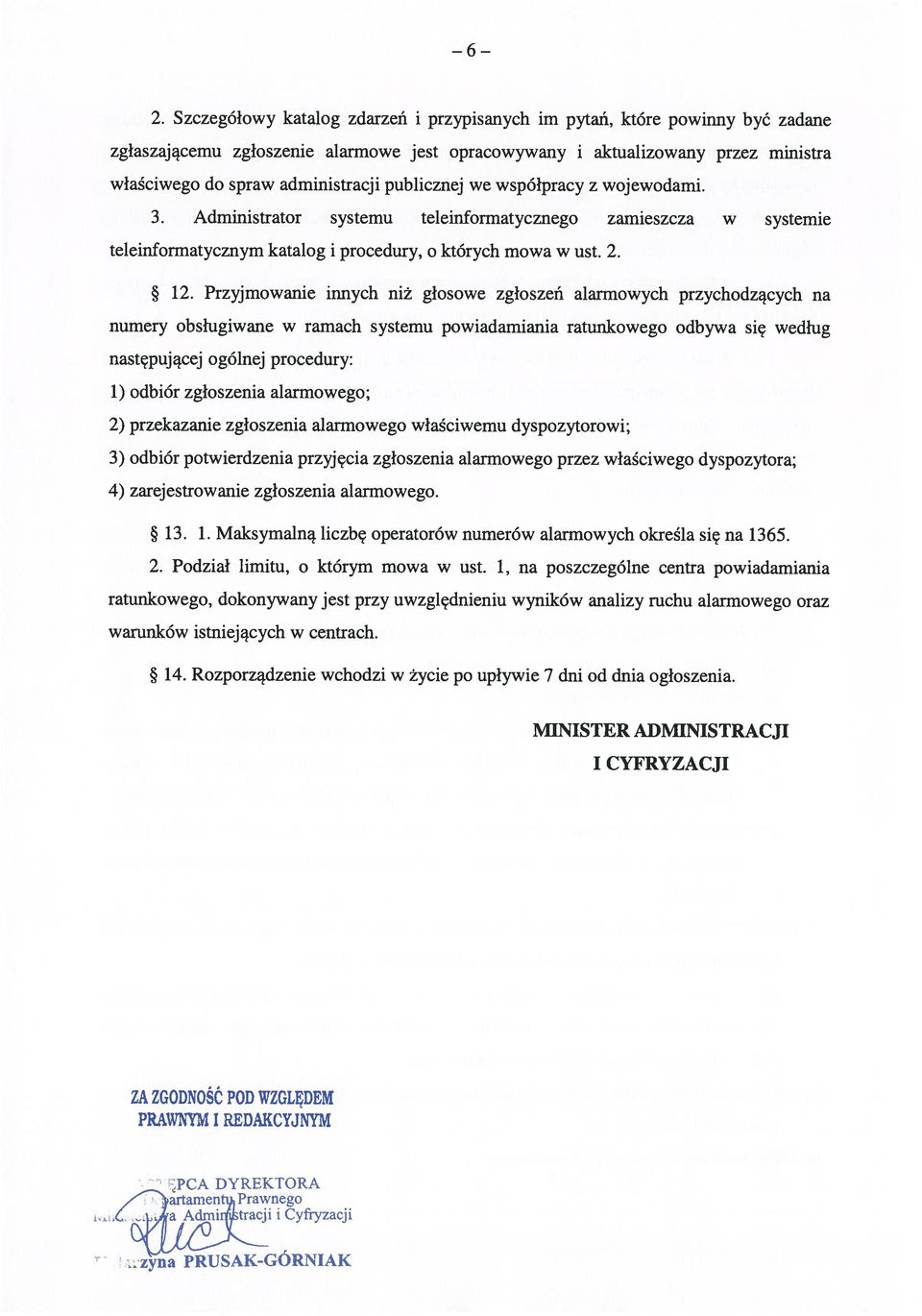 Przyjmowanie innych niż głosowe zgłoszeń alarmowych przychodzących na numery obsługiwane w ramach systemu powiadamiania ratunkowego odbywa się według następującej ogólnej procedury: 1) odbiór