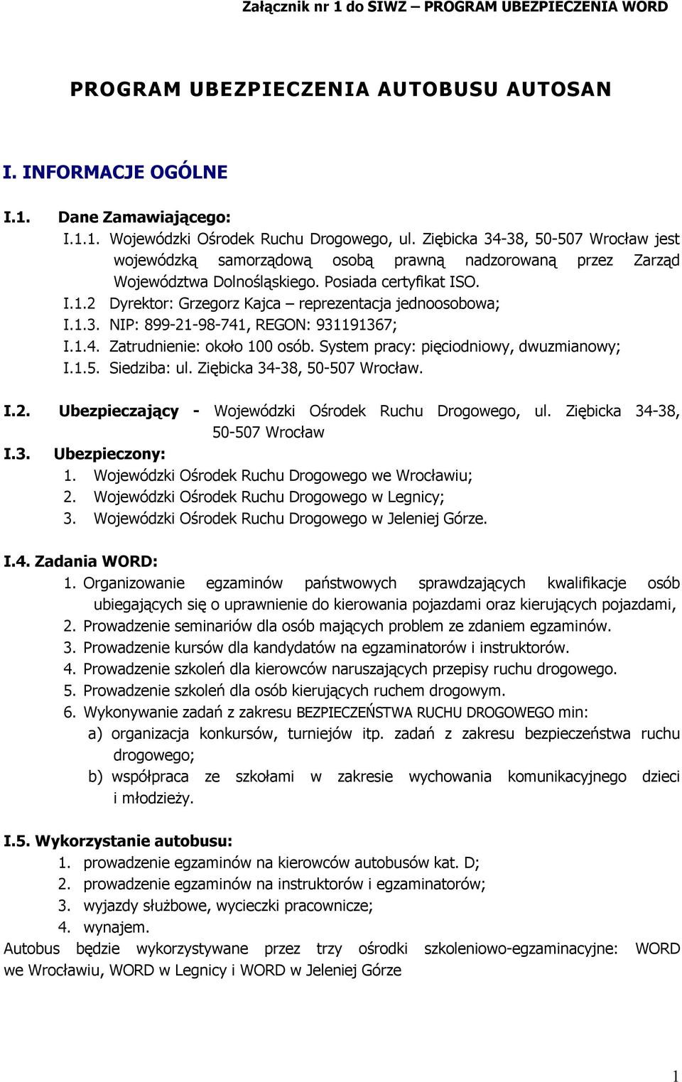 2 Dyrektor: Grzegorz Kajca reprezentacja jednoosobowa; I.1.3. NIP: 899-21-98-741, REGON: 931191367; I.1.4. Zatrudnienie: około 100 osób. System pracy: pięciodniowy, dwuzmianowy; I.1.5. Siedziba: ul.