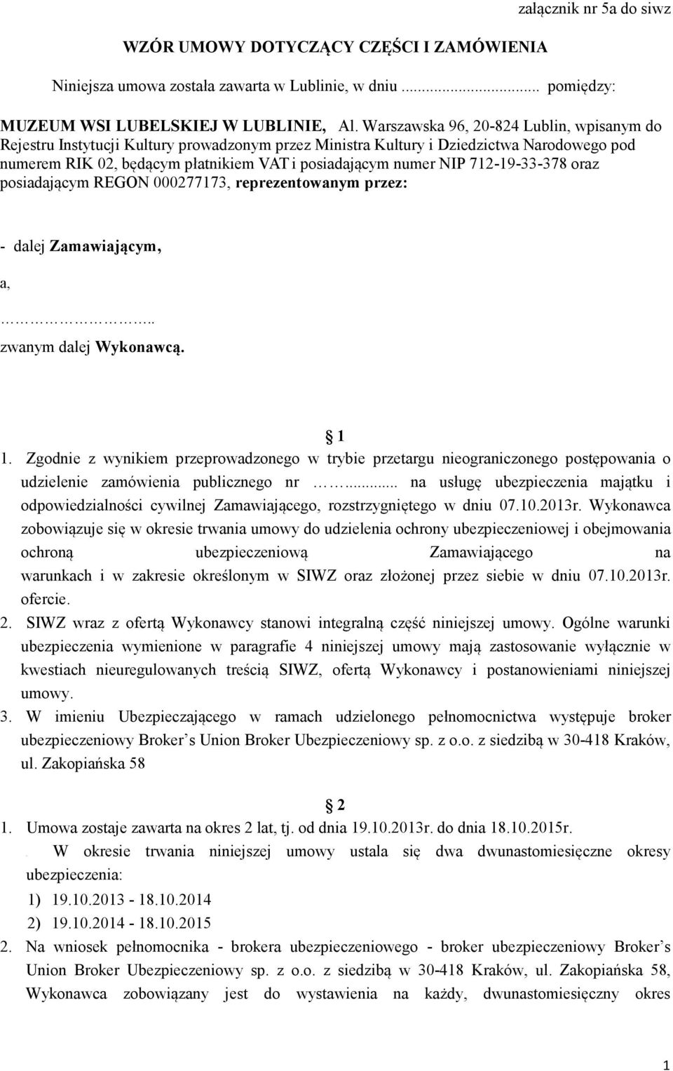 712-19-33-378 oraz posiadającym REGON 000277173, reprezentowanym przez: - dalej Zamawiającym, a,.. zwanym dalej Wykonawcą. 1 1.